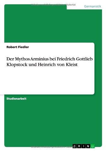 Der Mythos Arminius bei Friedrich Gottlieb Klopstock und Heinrich von Kleist (German Edition)